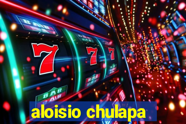 aloisio chulapa